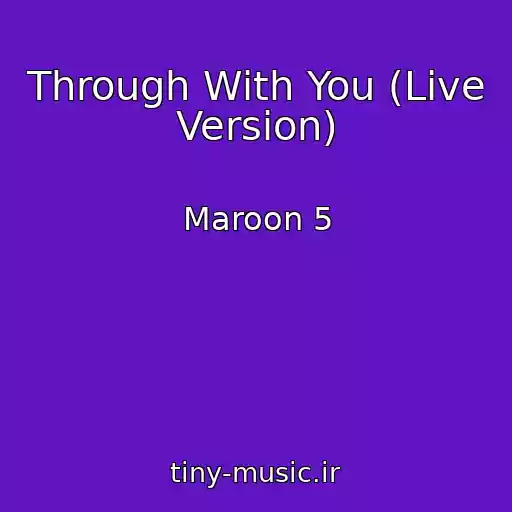 کاور آهنگ Through With You (Live Version) از Maroon 5