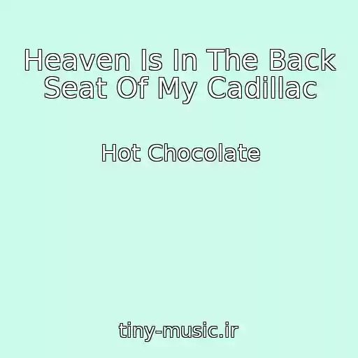 کاور آهنگ Heaven Is In The Back Seat Of My Cadillac از Hot Chocolate