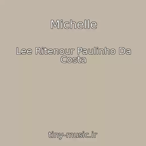 کاور آهنگ Michelle از Lee Ritenour Paulinho Da Costa