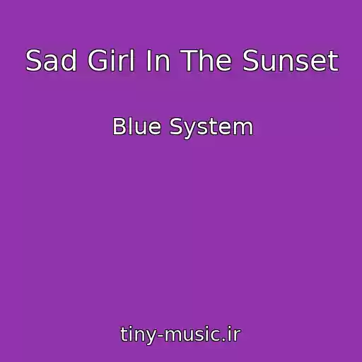کاور آهنگ Sad Girl In The Sunset از Blue System