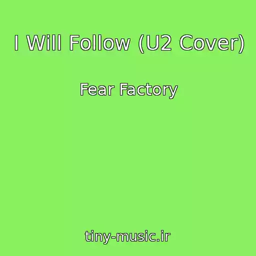 کاور آهنگ I Will Follow (U2 Cover) از Fear Factory