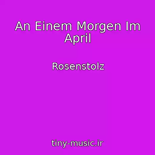 کاور آهنگ An Einem Morgen Im April از Rosenstolz