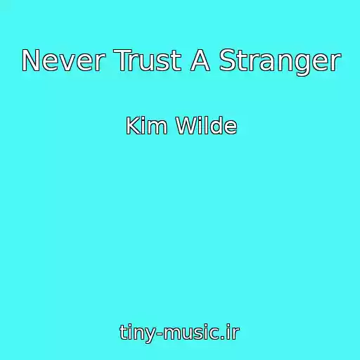 کاور آهنگ Never Trust A Stranger از Kim Wilde