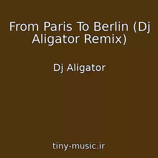 کاور آهنگ From Paris To Berlin (Dj Aligator Remix) از Dj Aligator