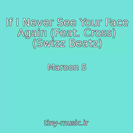 کاور آهنگ If I Never See Your Face Again (Feat. Cross) (Swizz Beatz) از Maroon 5