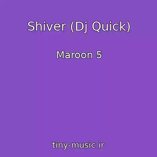 کاور آهنگ Shiver (Dj Quick) از Maroon 5