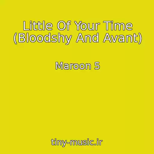 کاور آهنگ Little Of Your Time (Bloodshy And Avant) از Maroon 5