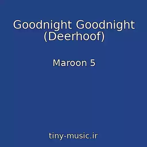 کاور آهنگ Goodnight Goodnight (Deerhoof) از Maroon 5