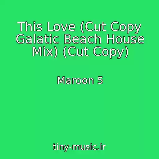 کاور آهنگ This Love (Cut Copy Galatic Beach House Mix) (Cut Copy) از Maroon 5