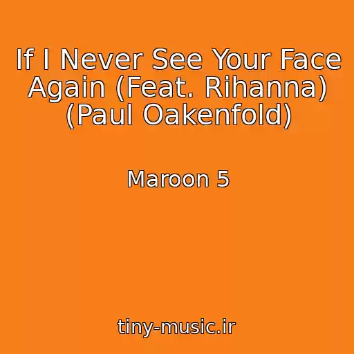 کاور آهنگ If I Never See Your Face Again (Feat. Rihanna) (Paul Oakenfold) از Maroon 5