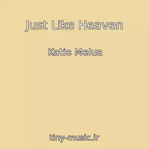 کاور آهنگ Just Like Heaven از Katie Melua