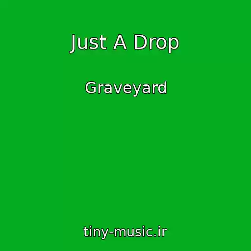 کاور آهنگ Just A Drop از Graveyard