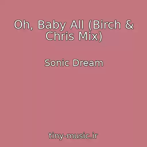 کاور آهنگ Oh, Baby All (Birch & Chris Mix) از Sonic Dream