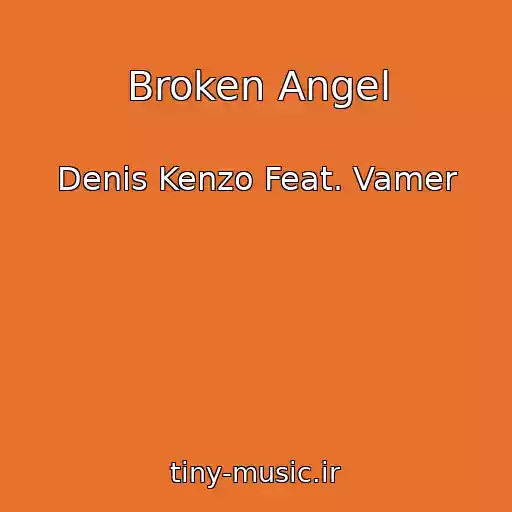 کاور آهنگ Broken Angel از Denis Kenzo Feat. Vamer