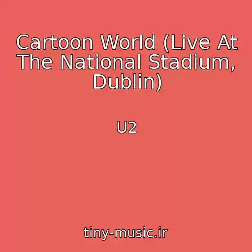 کاور آهنگ Cartoon World (Live At The National Stadium, Dublin) از U2