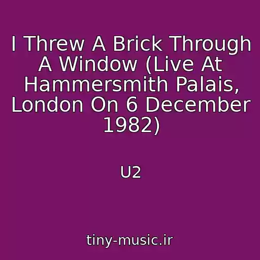 کاور آهنگ I Threw A Brick Through A Window (Live At Hammersmith Palais, London On 6 December 1982) از U2