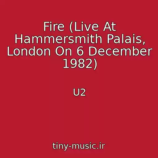 کاور آهنگ Fire (Live At Hammersmith Palais, London On 6 December 1982) از U2