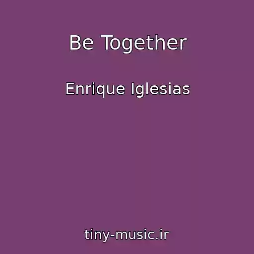 کاور آهنگ Be Together از Enrique Iglesias