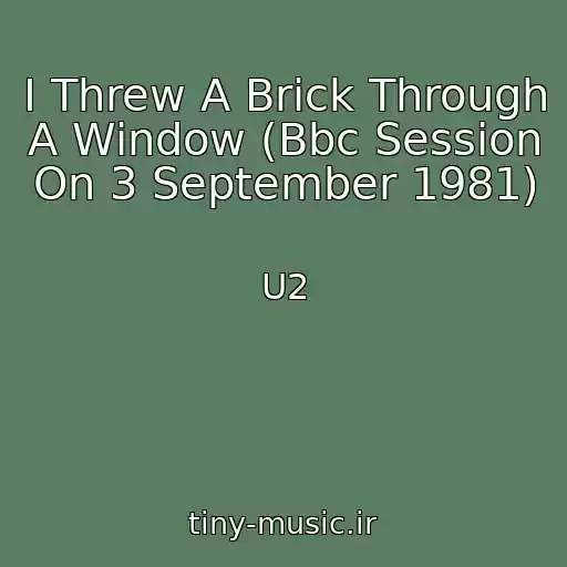 کاور آهنگ I Threw A Brick Through A Window (Bbc Session On 3 September 1981) از U2