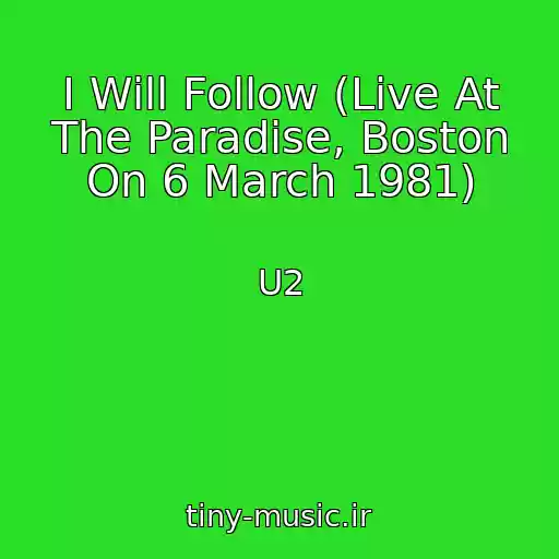 کاور آهنگ I Will Follow (Live At The Paradise, Boston On 6 March 1981) از U2