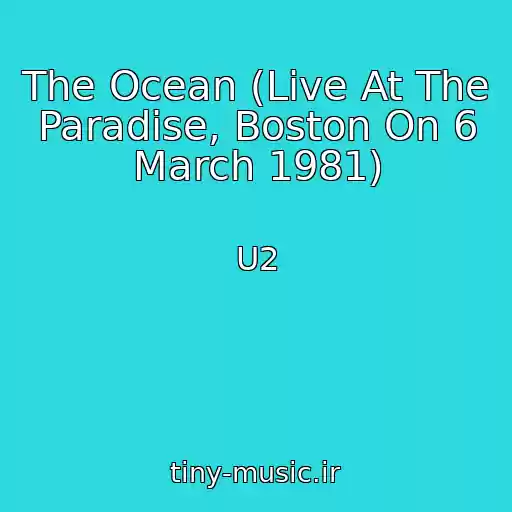 کاور آهنگ The Ocean (Live At The Paradise, Boston On 6 March 1981) از U2