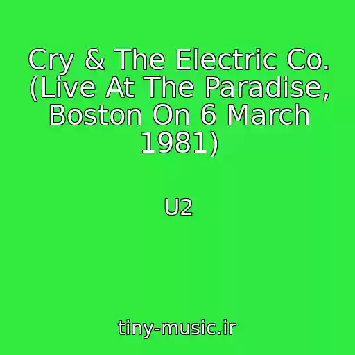 کاور آهنگ Cry & The Electric Co. (Live At The Paradise, Boston On 6 March 1981) از U2