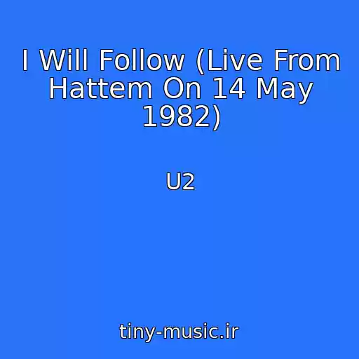 کاور آهنگ I Will Follow (Live From Hattem On 14 May 1982) از U2