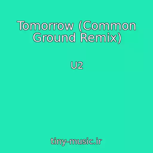 کاور آهنگ Tomorrow (Common Ground Remix) از U2