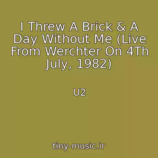 کاور آهنگ I Threw A Brick & A Day Without Me (Live From Werchter On 4Th July, 1982) از U2
