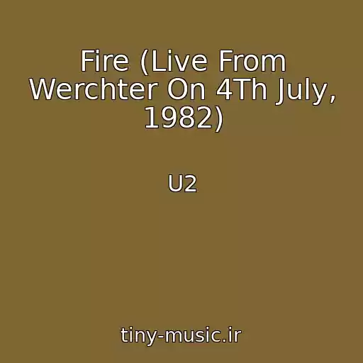 کاور آهنگ Fire (Live From Werchter On 4Th July, 1982) از U2
