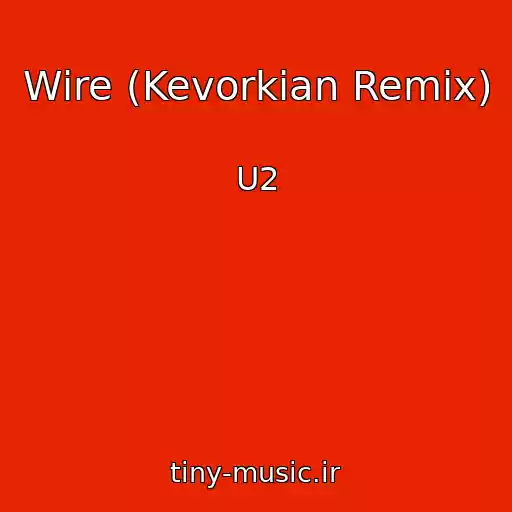 کاور آهنگ Wire (Kevorkian Remix) از U2