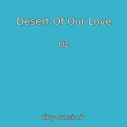 کاور آهنگ Desert Of Our Love از U2