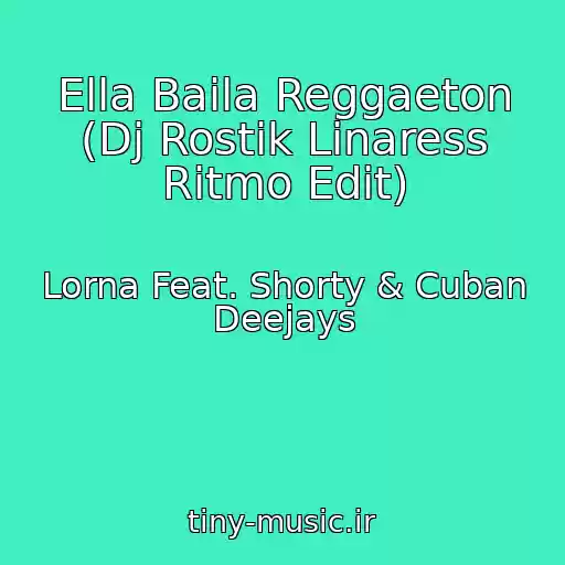 کاور آهنگ Ella Baila Reggaeton (Dj Rostik Linaress Ritmo Edit) از Lorna Feat. Shorty & Cuban Deejays