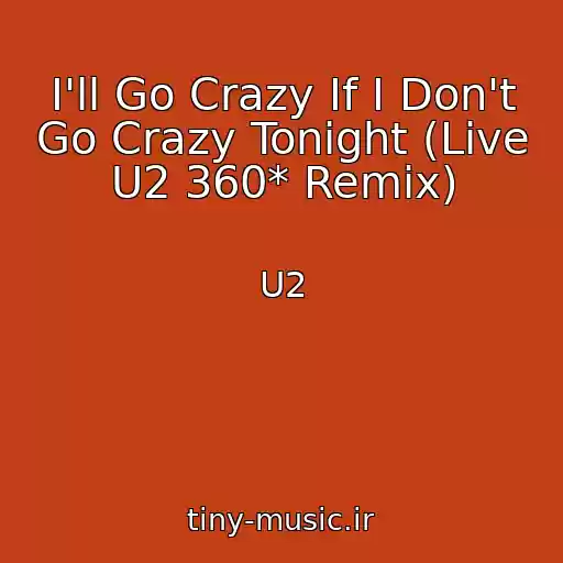 کاور آهنگ I'll Go Crazy If I Don't Go Crazy Tonight (Live U2 360* Remix) از U2