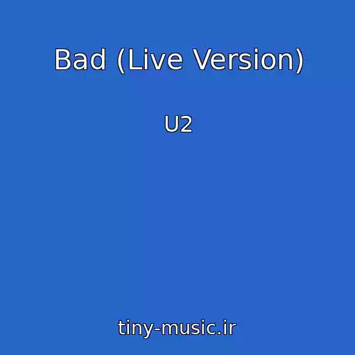 کاور آهنگ Bad (Live Version) از U2