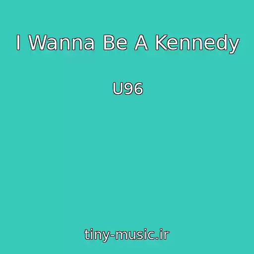کاور آهنگ I Wanna Be A Kennedy از U96