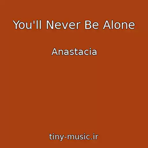 کاور آهنگ You'll Never Be Alone از Anastacia