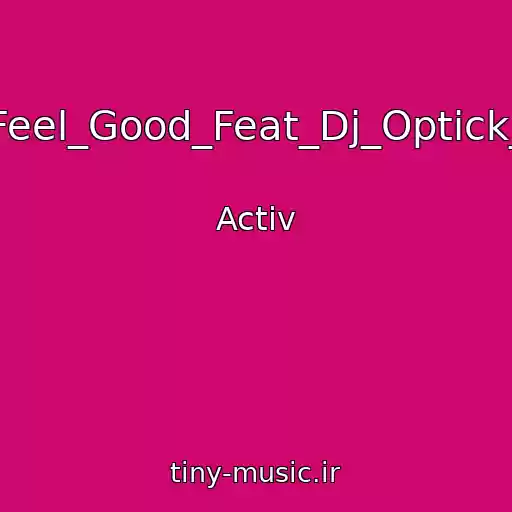 کاور آهنگ Feel_Good_Feat_Dj_Optick_ از Activ