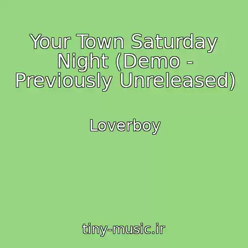 کاور آهنگ Your Town Saturday Night (Demo - Previously Unreleased) از Loverboy