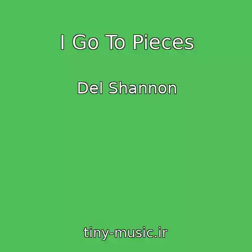 کاور آهنگ I Go To Pieces از Del Shannon
