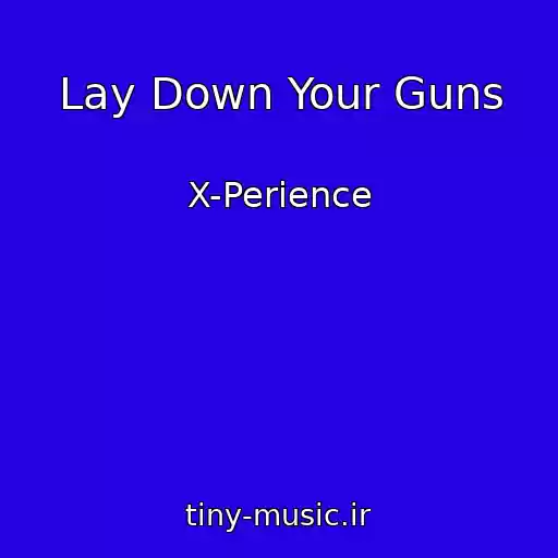 کاور آهنگ Lay Down Your Guns از X-Perience