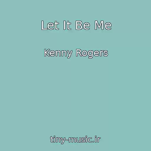 کاور آهنگ Let It Be Me از Kenny Rogers
