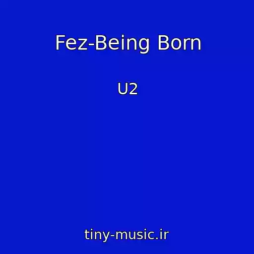 کاور آهنگ Fez-Being Born از U2