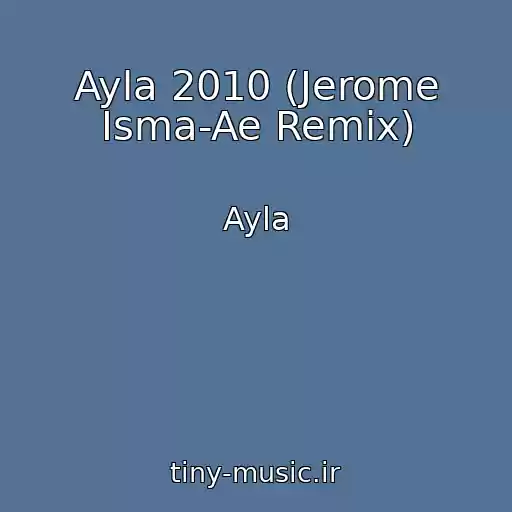 کاور آهنگ Ayla 2010 (Jerome Isma-Ae Remix) از Ayla
