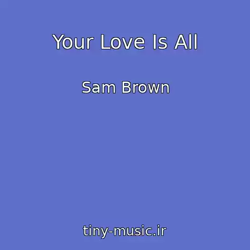 کاور آهنگ Your Love Is All از Sam Brown