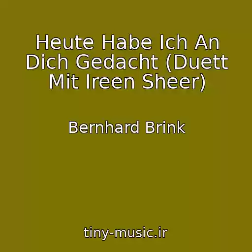 کاور آهنگ Heute Habe Ich An Dich Gedacht (Duett Mit Ireen Sheer) از Bernhard Brink