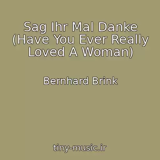 کاور آهنگ Sag Ihr Mal Danke (Have You Ever Really Loved A Woman) از Bernhard Brink