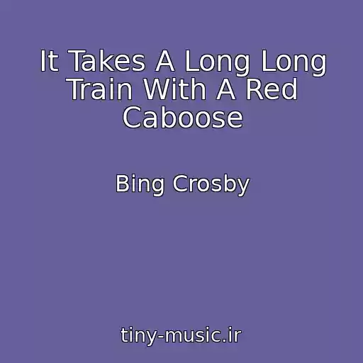 کاور آهنگ It Takes A Long Long Train With A Red Caboose از Bing Crosby