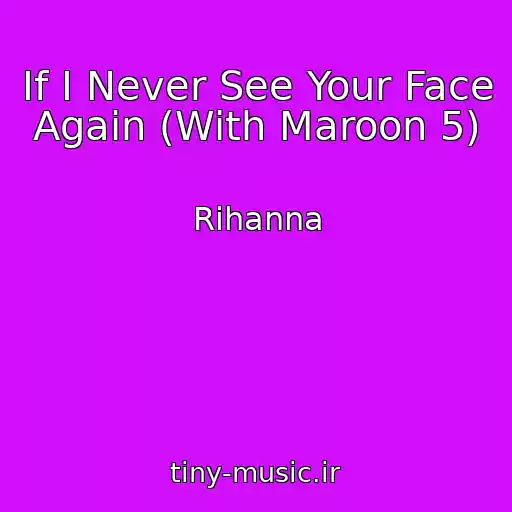 کاور آهنگ If I Never See Your Face Again (With Maroon 5) از Rihanna