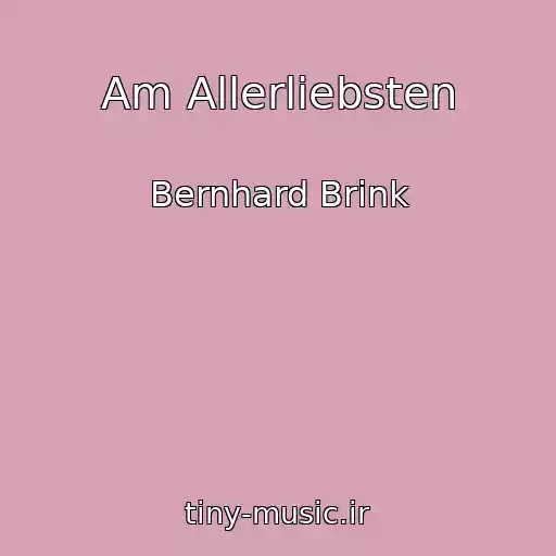 کاور آهنگ Am Allerliebsten از Bernhard Brink